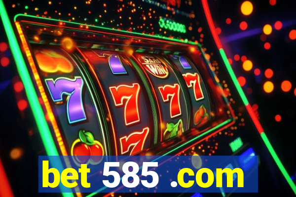 bet 585 .com